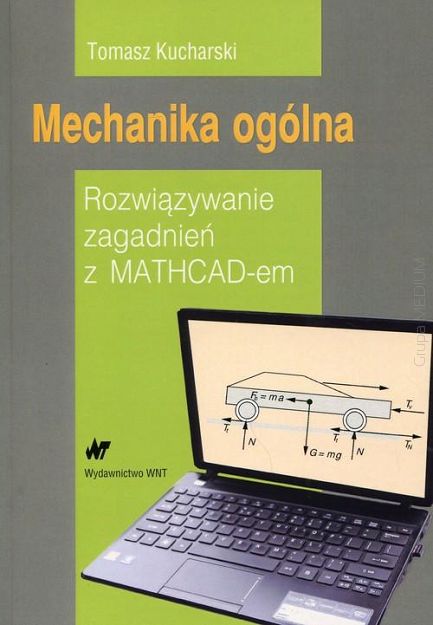 Mechanika ogólna. Rozwiązywanie zagadnień z MATHCAD-em