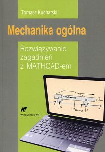 Mechanika ogólna. Rozwiązywanie zagadnień z MATHCAD-em