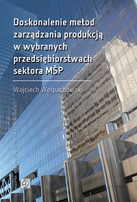 Doskonalenie metod zarządzania produkcją w wybranych przedsiębiorstwach sektora MŚP