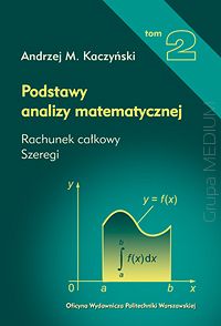 Podstawy analizy matematycznej. Tom 2. Rachunek całkowy, szeregi