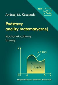 Podstawy analizy matematycznej. Tom 2. Rachunek całkowy, szeregi