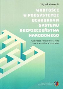 Wartości w podsystemie ochronnym systemu bezpieczeństwa narodowego. Wartości funkcjonariuszy Policji i Służby Więziennej