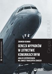 Geneza wypadków w lotnictwie komunikacyjnym. Analiza sześćdziesięciu nie zawsze tragicznych zdarzeń