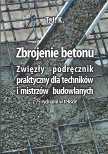 Zbrojenie betonu. Zwięzły podręcznik praktyczny dla techników i mistrzów budowlanych z 75 rycinami w tekście