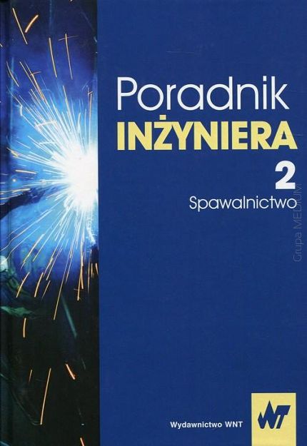 Poradnik inżyniera. Spawalnictwo.Tom 2