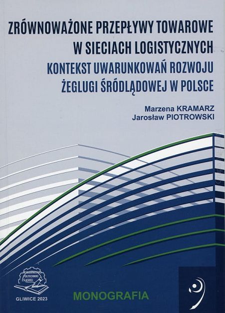 Zrównoważone przepływy towarowe w sieciach logistycznych. Kontekst uwarunkowań rozwoju żeglugi śródlądowej w Polsce