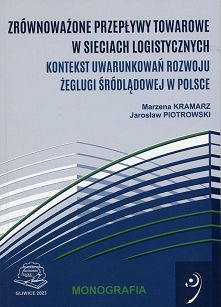 Zrównoważone przepływy towarowe w sieciach logistycznych. Kontekst uwarunkowań rozwoju żeglugi śródlądowej w Polsce