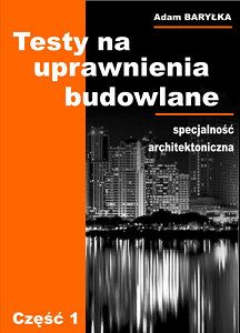 Testy na uprawnienia budowlane. Specjalność architektoniczna. Część 1