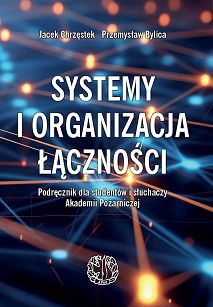 Systemy i organizacja łączności. Podręcznik dla studentów i słuchaczy Akademii Pożarniczej