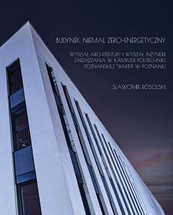 Budynek niemal zero-energetyczny. Wydział Architektury i Wydział Inżynierii Zarządzania w kampusie Politechniki Poznańskiej "Warta" w Poznaniu