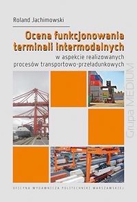 Ocena funkcjonowania terminali intermodalnych w aspekcie realizowanych procesów transportowo-przeładunkowych