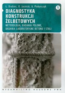 Diagnostyka konstrukcji żelbetowych Tom 1. Metodologia, badania polowe, badania laboratoryjne betonu i stali