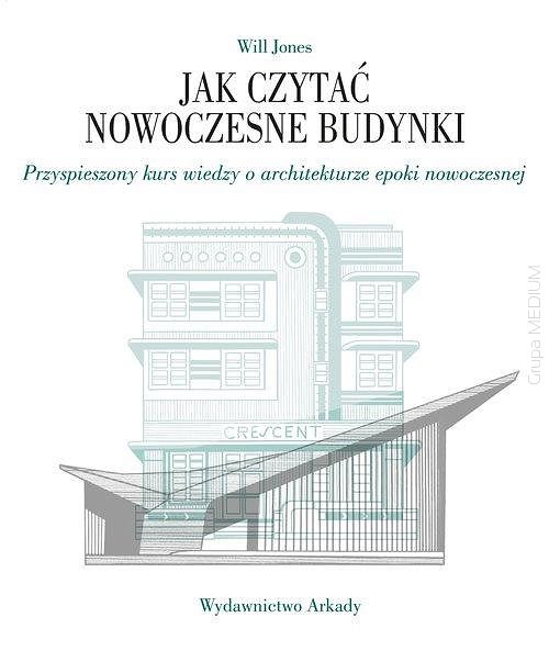 Jak czytać nowoczesne budynki. Przyspieszony kurs wiedzy o architekturze epoki nowoczesnej