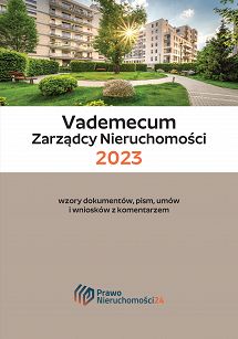 Vademecum Zarządcy Nieruchomości 2023 Wzory dokumentów, pism, umów i wniosków z komentarzem