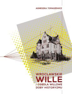 Wrocławskie wille i osiedla willowe doby historyzmu