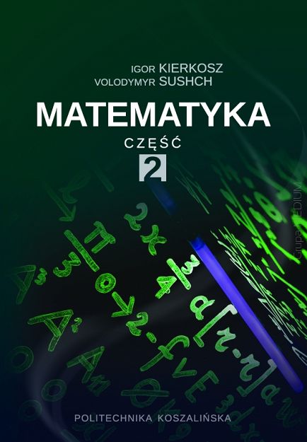 Matematyka dla wyższych uczelni technicznych Część. 2