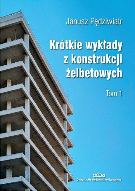 Krótkie wykłady z konstrukcji żelbetowych. Tom 1  