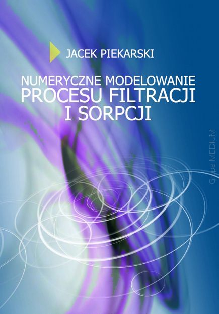Numeryczne modelowanie procesu filtracji i sorpcji