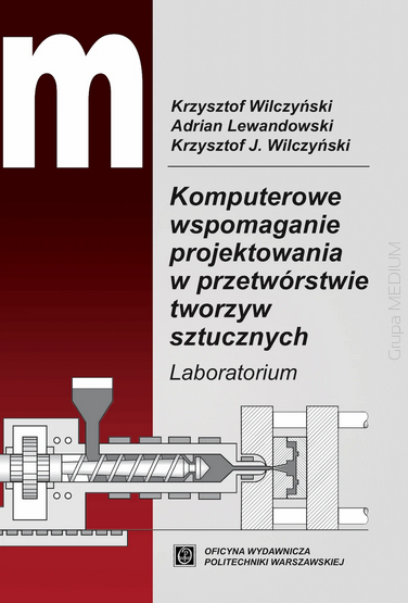 Komputerowe wspomaganie projektowania w przetwórstwie tworzyw sztucznych. Laboratorium