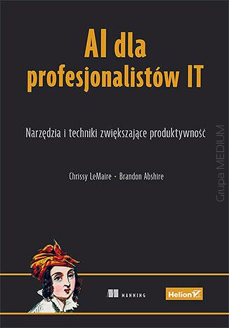 AI dla profesjonalistów IT Narzędzia i techniki zwiększające produktywność