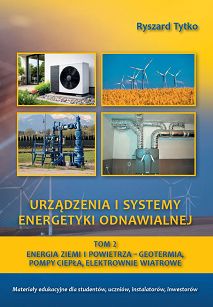 Urządzenia i systemy energetyki odnawialnej. Tom 2. Energia ziemi i powietrza-geotermia, pompy ciepła, elektrownie wiatrowe