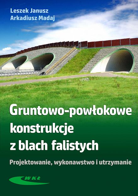 Gruntowo-powłokowe konstrukcje z blach falistych. Projektowanie, wykonawstwo i utrzymanie