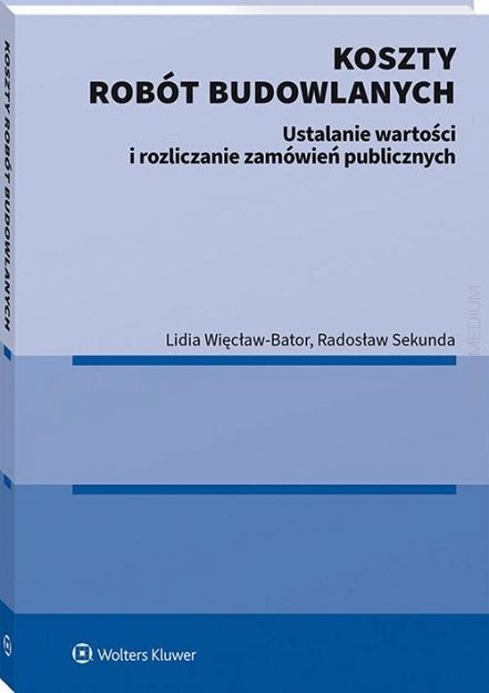 Koszty robót budowlanych. Ustalanie wartości i rozliczanie zamówień publicznych