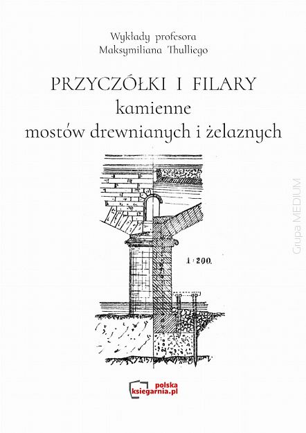 Przyczółki i filary kamienne mostów drewnianych i żelaznych