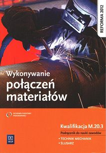 Wykonywanie połączeń materiałów. Kwalifikacja M.20.3. Podręcznik do nauki zawodów technik mechanik i ślusarz