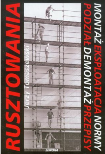 Rusztowania. Montaż, eksploatacja, normy, podział, demontaż, przepisy