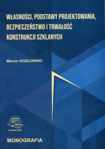 Własności, podstawy projektowania, bezpieczeństwo i trwałość konstrukcji szklanych