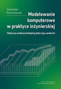 Modelowanie komputerowe w praktyce inżynierskiej. Statyczny model prostokątnej płyty typu sandwich