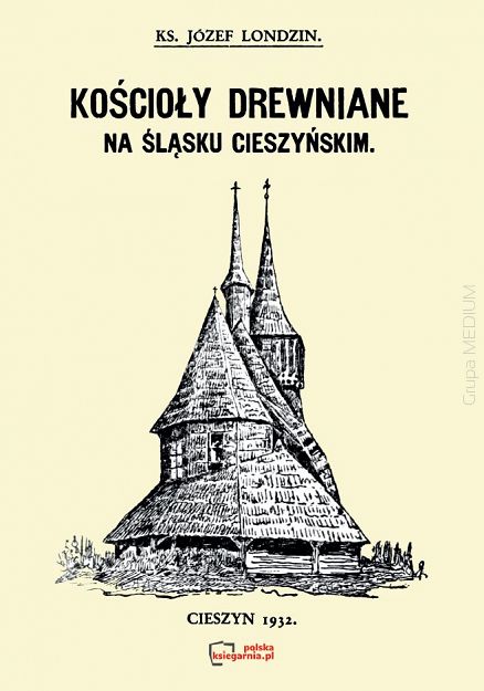 Kościoły drewniane na Śląsku Cieszyńskim. Reprint