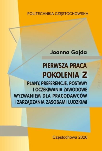 Pierwsza praca pokolenia Z: plany, preferencje, postawy i oczekiwania zawodowe wyzwaniem dla pracodawców