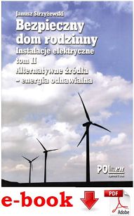 Bezpieczny dom rodzinny. Instalacje elektryczne. Tom 2  Alternatywne źródła - energia odnawialna ebook PDF