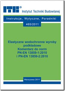 465/2011 Elastyczne wodochronne wyroby podkładowe. Komentarz do norm PN-EN 13859-1:2010 i PN-EN 13859-2:2010. Poradnik