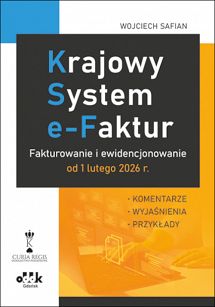 Krajowy System e-Faktur. Fakturowanie i ewidencjonowanie od 1 lutego 2026 r. – komentarze, wyjaśnienia, przykłady