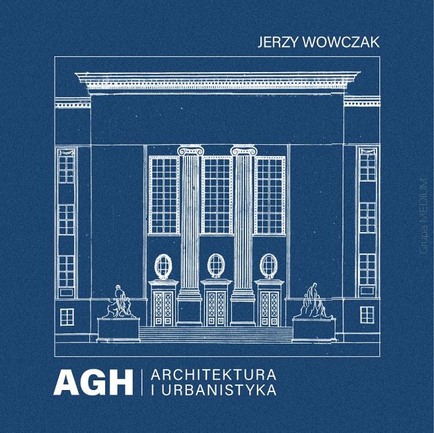AGH – architektura i urbanistyka. Akademia Górniczo-Hutnicza im. Stanisława Staszica w Krakowie. Historia rozwoju przestrzennego w latach 1918–2014