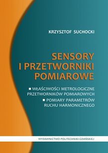 Sensory i przetworniki pomiarowe. Właściwości metrologiczne przetworników pomiarowych. Pomiary parametrów ruchu harmonicznego