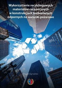 Wykorzystanie recyklingowych materiałów ceramicznych w konstrukcjach budowlanych odpornych na warunki pożarowe