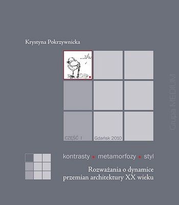 Kontrasty • metamorfozy • styl. Cz. I. Rozważania o dynamice przemian architektury XX wieku