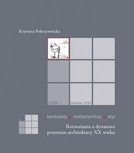 Kontrasty • metamorfozy • styl. Cz. I. Rozważania o dynamice przemian architektury XX wieku