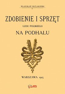 Zdobienie i sprzęt Ludu Polskiego na Podhalu. Reprint
