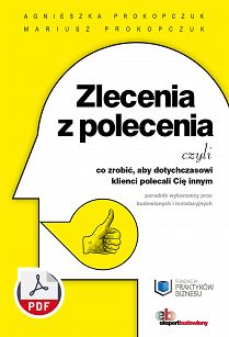 Zlecenia z polecenia, czyli co zrobić, aby dotychczasowi klienci polecali Cię innym. Poradnik wykonawcy prac budowlanych i instalacyjnych ebook PDF