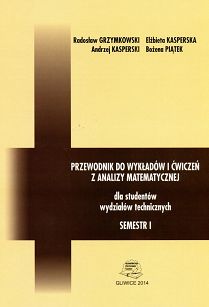 Przewodnik do wykładów i ćwiczeń z analizy matematycznej dla studentów wydziałów technicznych. Semestr I