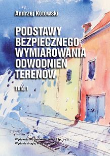 Podstawy bezpiecznego wymiarowania odwodnień terenów. Tom 1. Sieci kanalizacyjne, wyd. 2