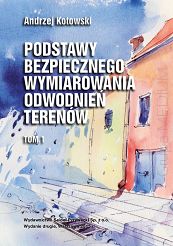 Podstawy bezpiecznego wymiarowania odwodnień terenów. Tom 1. Sieci kanalizacyjne, wyd. 2