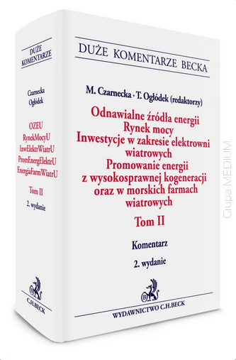 Odnawialne źródła energii. Rynek mocy. Inwestycje w zakresie elektrowni wiatrowych. Promowanie energii z wysokosprawnej kogeneracji oraz w morskich farmach wiatrowych. Tom II. Komentarz