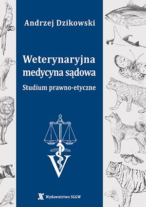 Weterynaryjna medycyna sądowa. Studium prawno-etyczne