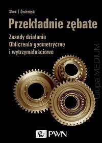 Przekładnie zębate. Zasady działania. Obliczenia geometryczne i wytrzymałościowe